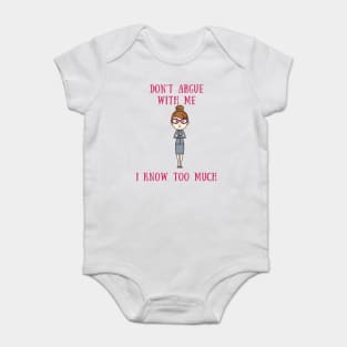 Don't argue with me i know too much Baby Bodysuit